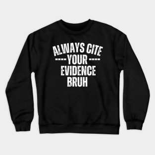 Always Cite Your Evidence Bruh Crewneck Sweatshirt